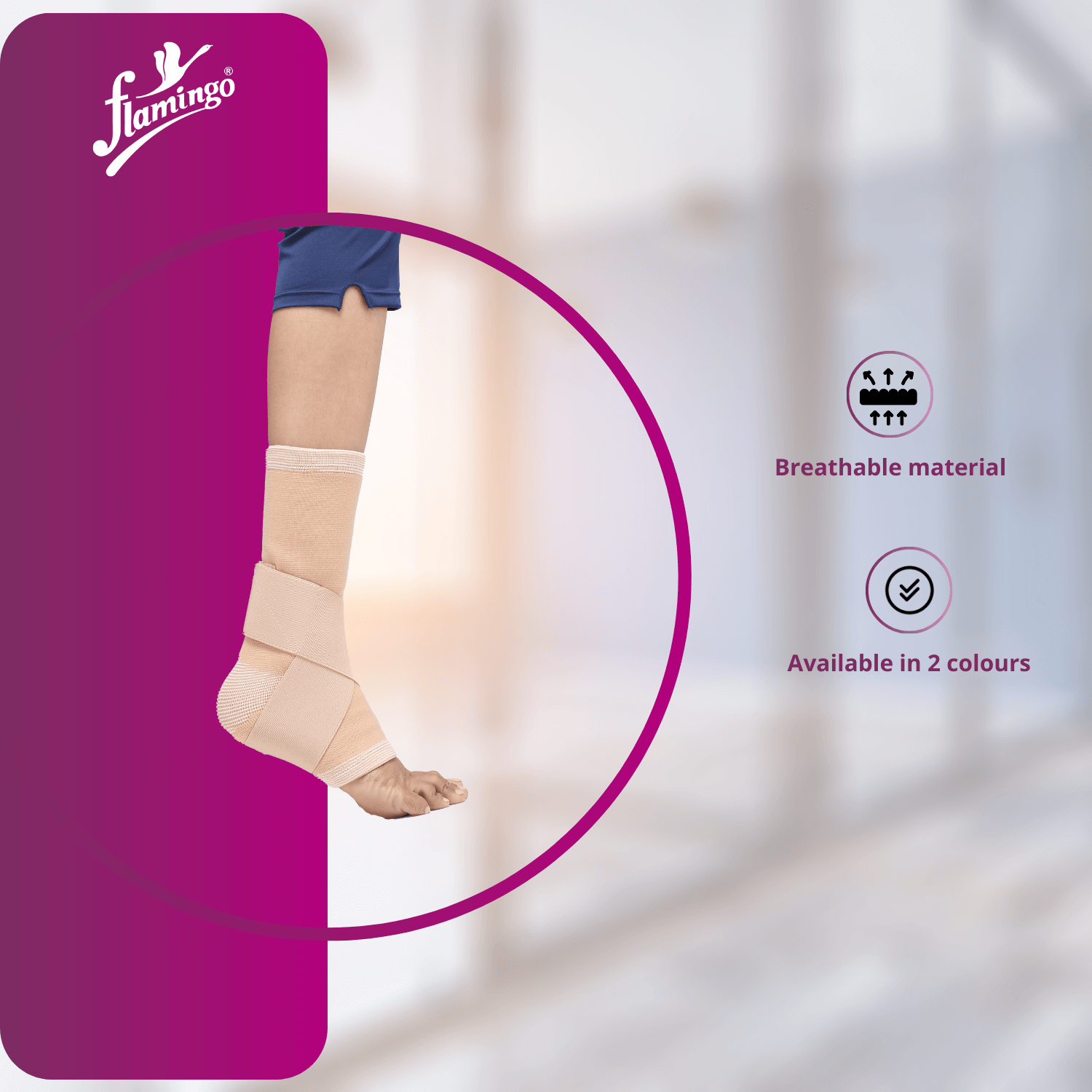 Flamingo Ankle Grip
Ankle Support for Sprains
Figure 8 Ankle Support
Comfort and Stability Ankle Brace
Support for Arthritis
Ankle Compression Wrap