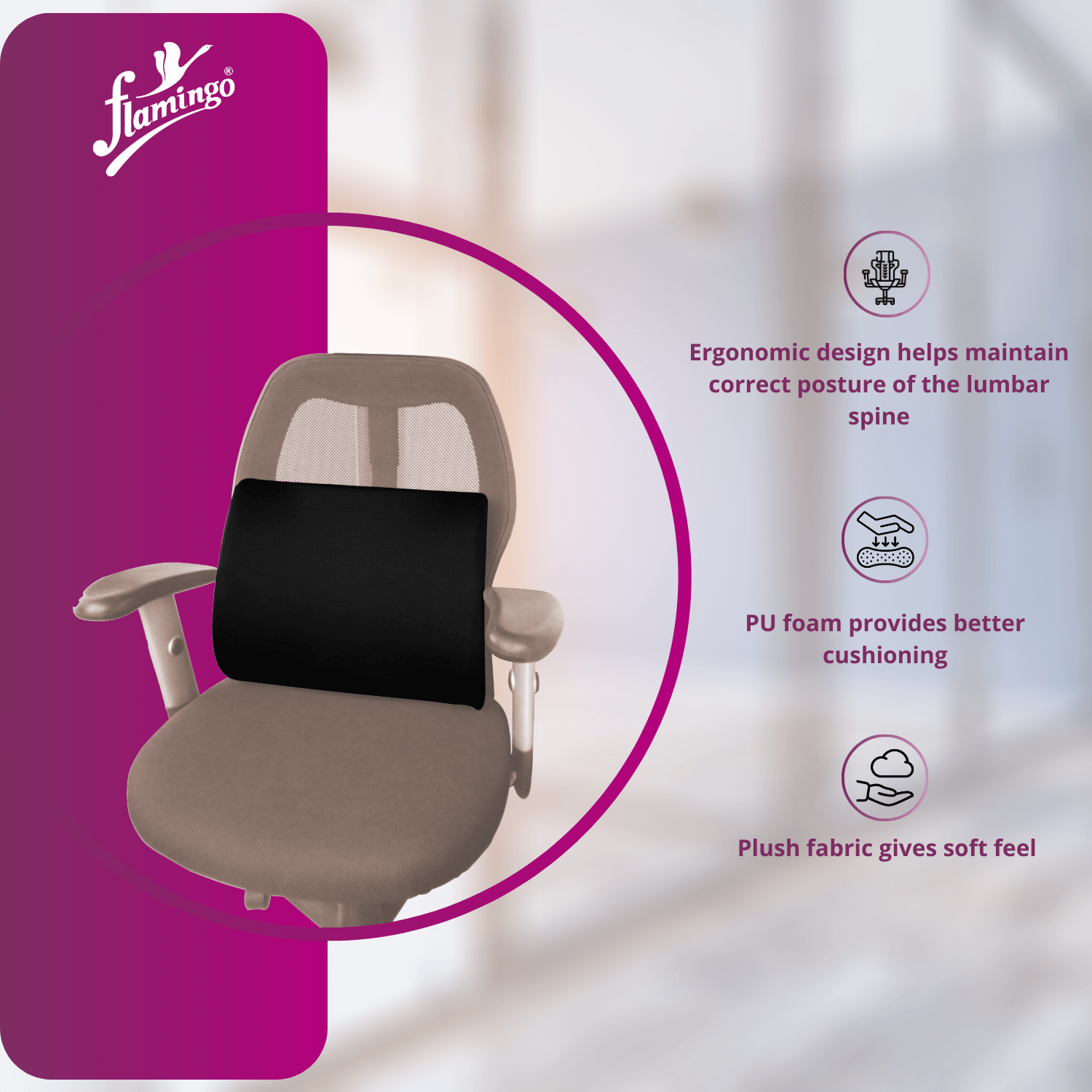 Flamingo Foam Back Rest Small
Lumbar Support Back Rest
Ergonomic Back Rest for Cars
Small Back Rest for Office Chairs
Comfortable Sitting Cushion