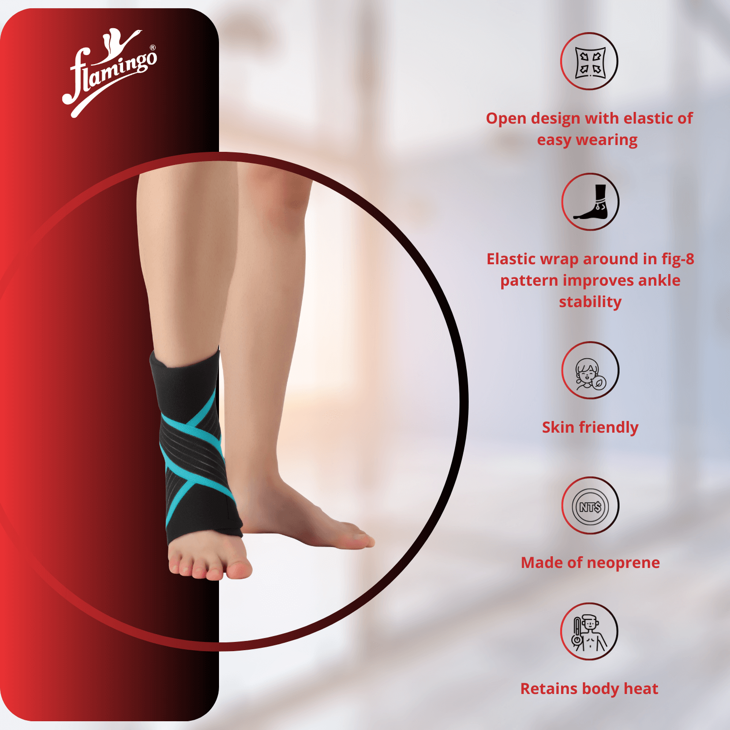 Flamingo Neoprene Ankle Grip
Neoprene Ankle Support
Ankle Compression Wrap
Figure 8 Ankle Support
Ankle Brace for Sprains
Neoprene Ankle Compression
